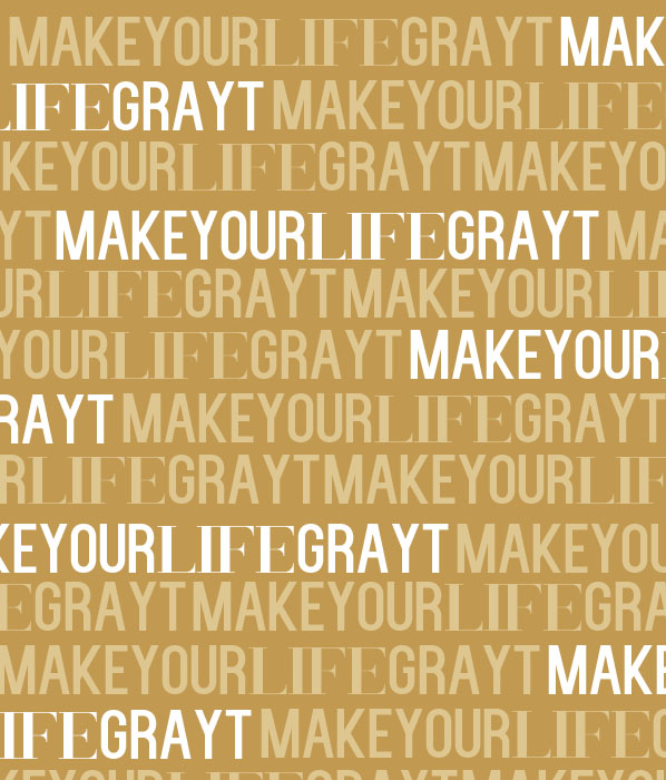 Ideas to MAKE YOUR #LIFE GRAYT: Launch Week